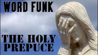 Word Funk #225: The Holy Prepuce