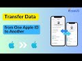 How to Transfer Data from One Apple ID to Another