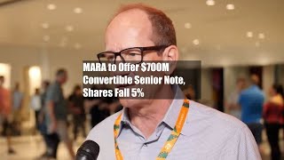 MARA to Offer $700M Convertible Senior Note, Shares Fall 5%