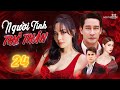 [Phim Mới 2024] NGƯỜI TÌNH THẾ THÂN - Tập 24 [Lồng Tiếng] Full Bộ Phim Tình Cảm Thái Lan Hot 2024