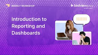 Introduction to Reporting and Dashboards | Weekly Workshop
