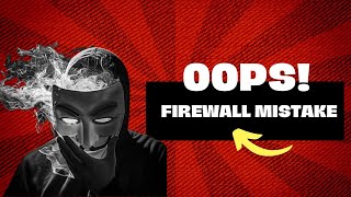 Firewalls BIG mistake
