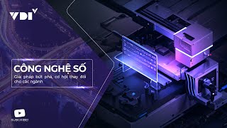 Công nghệ số là gì? – Giải pháp bứt phá, cơ hội thay đổi cho các ngành
