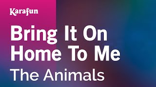 Bring It on Home to Me - The Animals | Karaoke Version | KaraFun