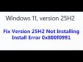Fix Version 25H2 Not Installing Install Error 0x800f0991 On Windows 11