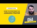 What Is the 'Authentic' Way to Perform Janāzah Prayer? | Ask Shaykh YQ EP 258