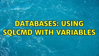 Databases: Using SQLCMD with Variables