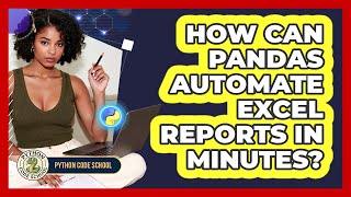 How Can Pandas Automate Excel Reports In Minutes? - Python Code School
