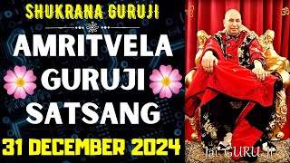 GURUJI AMRITVELA || 31 DECEMBER 2024 || TUESDAY🙏JAI GURU JI🙏SHUKRANA GURUJI |GURUJI PARIVAAR LOVERS