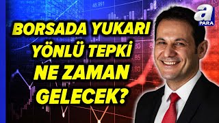 Borsa İstanbul Ne Zaman Yükselişe Geçecek? BIST 100 Endeksinde Bir Potonsiyel Var Mı? | A Para