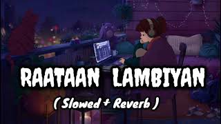 Raatan Lambiyan [Slowed + Reverb] | Shershah | Jubin Nautiyal | Asees Kaur | Lofi World