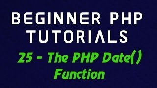 Beginner PHP Tutorial - 25 - The PHP Date() Function