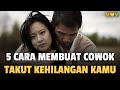 5 CARA MEMBUAT COWOK TAKUT KEHILANGAN KITA - Jonathan Manullang