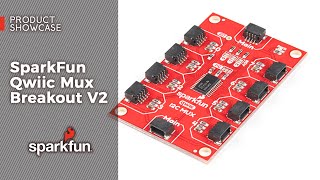 Product Showcase: SparkFun Qwiic Mux Breakout V2