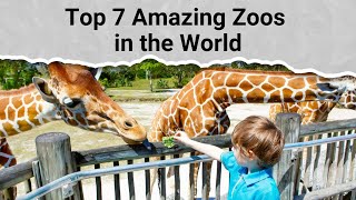 Top 7 Amazing Zoos in the World