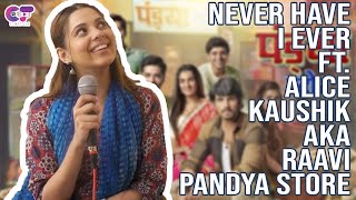 Never Have I Ever Ft. Alice Kaushik AKA Raavi | Pandya Store | #kdice