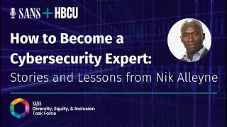 How to Become a Cybersecurity Expert: Stories and Lessons from SANS’ Nik Alleyne