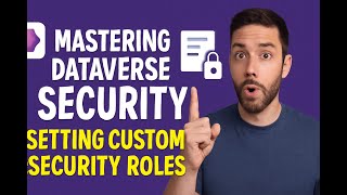 How to Set Custom Security Roles for Forms in Dataverse Table