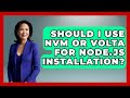 Should I Use Nvm Or Volta For Node.js Installation? - JavaScript Toolkit