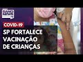 São Paulo fortalece campanha de vacinação de crianças contra Covid-19