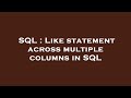 SQL : Like statement across multiple columns in SQL