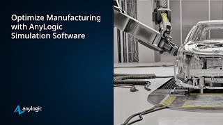 Optimize Manufacturing with AnyLogic Simulation Software