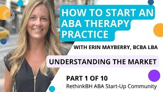 How to Start an ABA Therapy Practice - Part 1/10 - Understanding the Market
