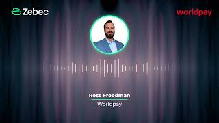 The Future of Money by Zebec; featuring Ross Freedman, Worldpay