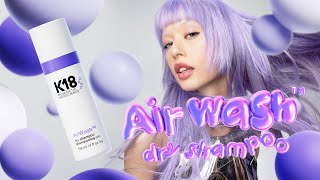 K18 Hair: meet AirWash™ the reinvention of dry shampoo