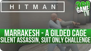 Hitman - Marrakesh - A Gilded Cage - Silent Assassin, Suit Only Walkthrough (incl. 12 Challenges)