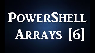 PowerShell - Arrays [6]
