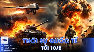 Thời sự Quốc tế tối 10/2.Nga dội bão UAV oanh tạc Kiev; Ông Trump quyết sở hữu Dải Gaza - VNA