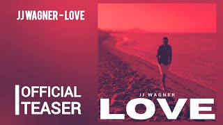 JJ Wagner - Love [Official Teaser]