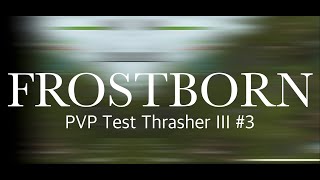 Frostborn | PVP Test Thrasher III #3