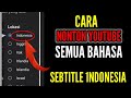 CARA NONTON YOUTUBE SEMUA BAHASA MENJADI SUBTITLE INDONESIA