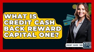 What Is Credit Cash Back Reward Capital One? - CreditGuide360.com