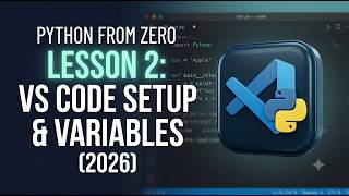 Python from Zero - Lesson 2: VS Code Setup & Variables (2026)