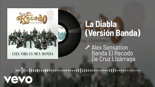 Alex Sensation, Banda El Recodo De Cruz Lizárraga - La Diabla (Audio/Versión Banda)