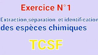 Exercice N°1 : Extraction,séparation et identification des espèces chimiques :(TCSF)