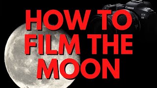 How to Film the Moon