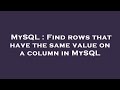 MySQL : Find rows that have the same value on a column in MySQL