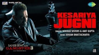 KESARIYA JUGNI - Official Video Song | Saheb biwi or Gangster 3 | Sanjay Dutt, Chitrangda Singh