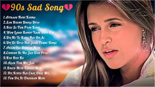 90’S Sad Hindi Songs 💔 90’S Hits Songs 💔 Udit Narayan, Alka Yagnik, Kumar Sanu, Lata Mangeshkar