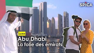 Abu Dhabi : au cœur de la folie de l'Emirat !