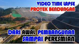 TIME LAPSE PEMBANGUNAN BENDUNGAN DARI PROGRES 30% SAMPAI PERESMIAN / 100% |