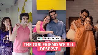FilterCopy | The Girlfriend We All Deserve | Ft. Ayush, Barkha, Dhruv, Aisha, Karan, Eesha
