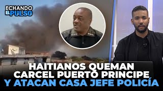 Mira los haitianos quemando cárcel y atacan casa jefe policia | Echando El Pulso