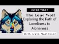 The Lone Wolf: Exploring the Path of Loneliness To Aloneness