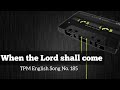 When the Lord shall come|TPM English Song No 185|With Lyrics|Subtitles