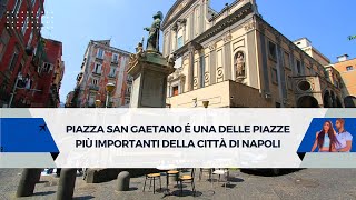 Piazza San Gaetano é una delle piazze più importanti della città di Napoli.